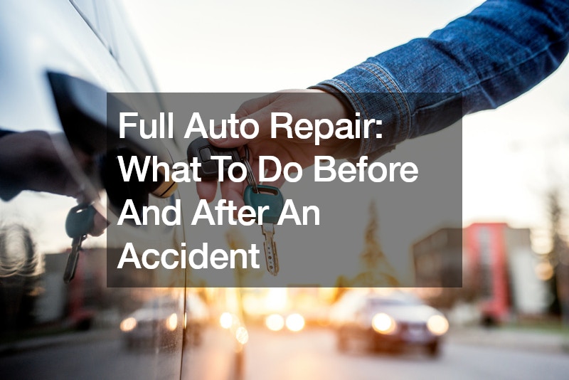 Full Auto Repair: What To Do Before And After An Accident